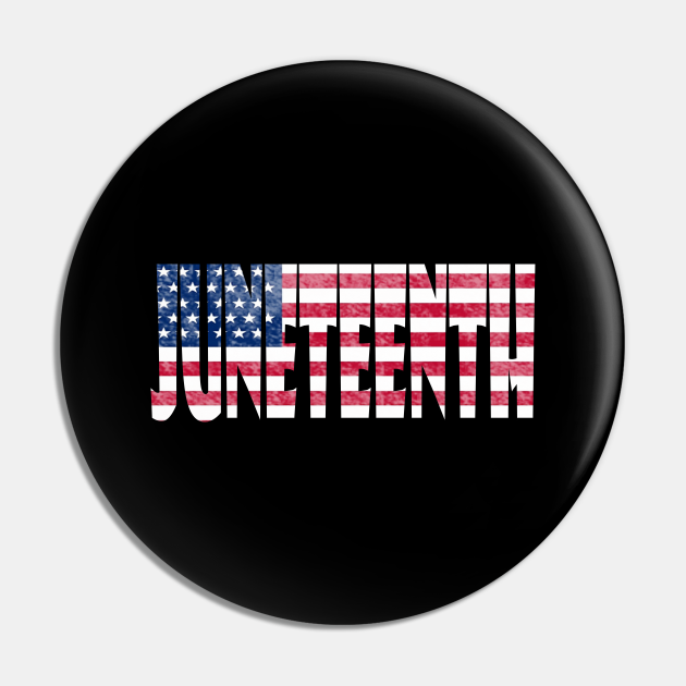 Juneteenth - Juneteenth - Pin | TeePublic