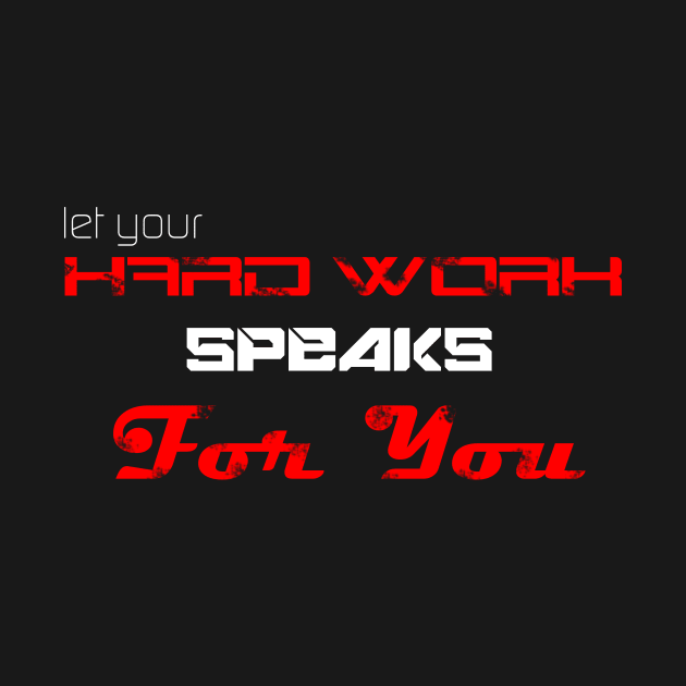 Let your hard work speaks for you by STRANGER