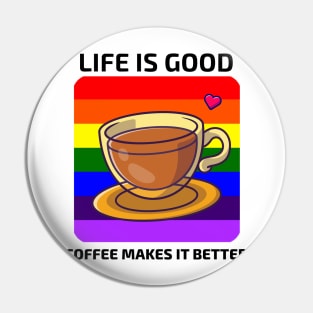 Life is good Coffee makes it better Pin