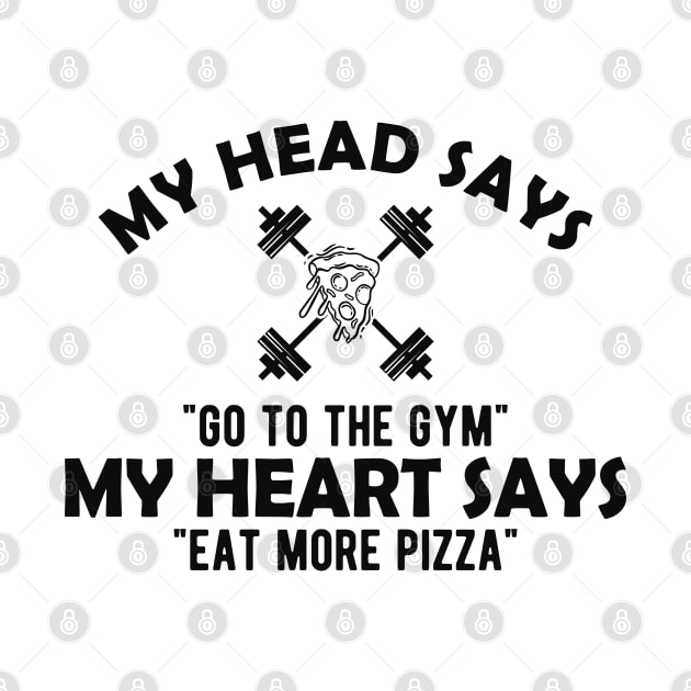 Gym and Pizza - My head says go to the gym, my heart says eat pizza by KC Happy Shop