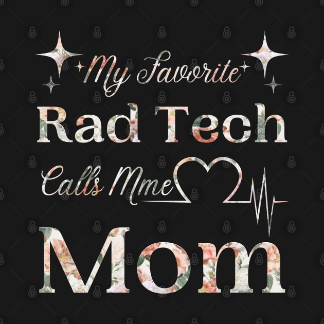 My Favorite Rad Tech Calls Me Mom, Radiologic Technologist Mom Gift by JustBeSatisfied