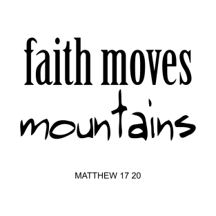 Faith move mountains T-Shirt