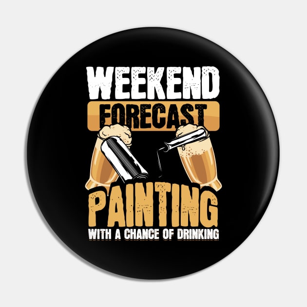 Funny Painter Weekend Forecast Painting Beer Drinking Pin by aneisha