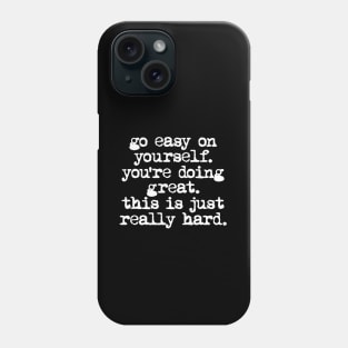 Go Easy on Yourself You're Doing Great This is Just Really Hard in black and white Phone Case