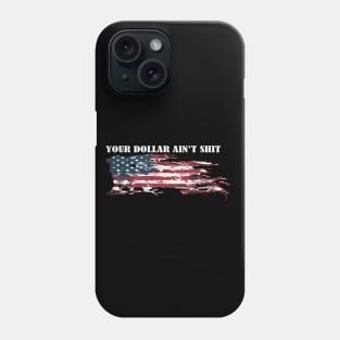 YOUR DOLLAR AIN'T SHIT Phone Case