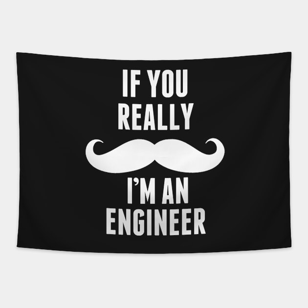 If You Really I’m An Engineer – T & Accessories Tapestry by roxannemargot