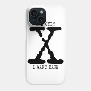 The X-files parody - The only X I want back (black) Phone Case