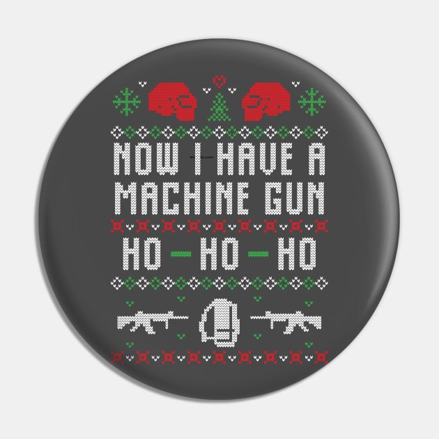 Now I have a Machine Gun Ho Ho Ho Ugly Christmas Sweater Pin by BadDesignCo