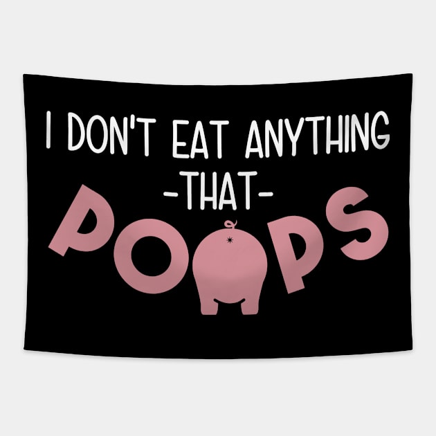 I Don't Eat Anything That Poops - Funny Go Vegan Tapestry by crackdesign