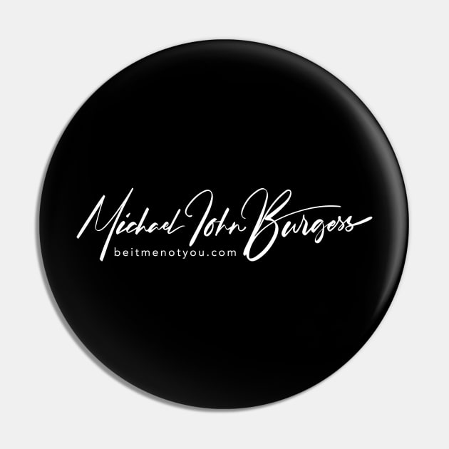 Michael John Burgess Signature White Pin by Be It Me Not You