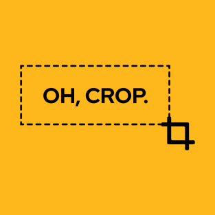 Oh, crop! T-Shirt