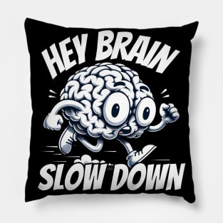 Hey Brain slow down Pillow