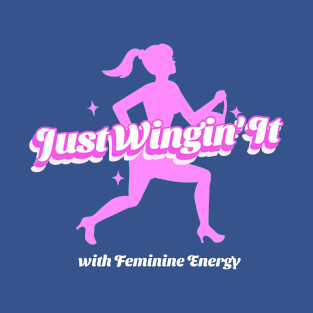 Just Wingin' It with Feminine Energy Divine Feminine Energy T-Shirt