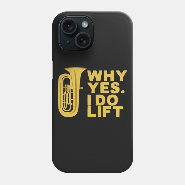 Why Yes I Do Lift Tuba Player Phone Case by thingsandthings