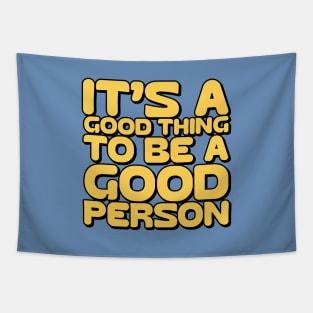 It's a good thing to be a good person Tapestry