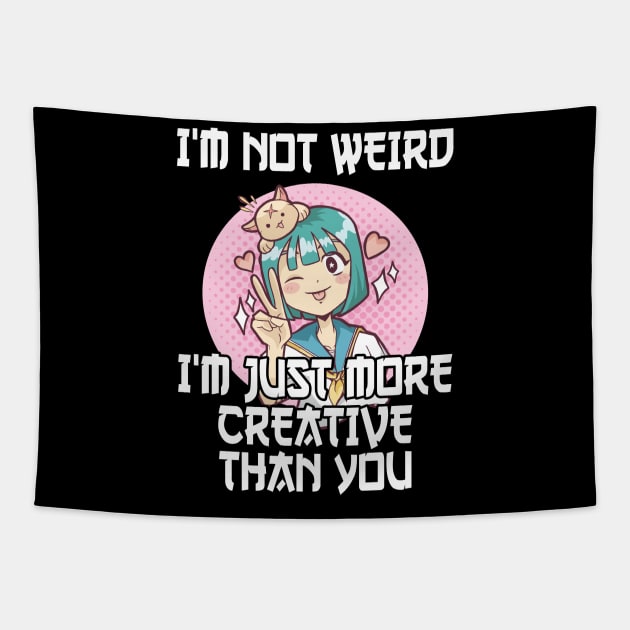 Not Weird I'm Just More Creative Than You Anime Tapestry by TheTeeBee