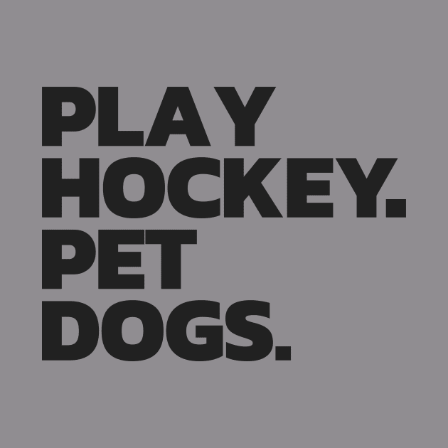 Funny Hockey and Dog Tee: Play Hockey. Pet Dogs. by HockeyShirts