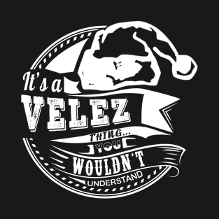 It's a Velez thing - Hat Xmas Personalized Name Gift T-Shirt