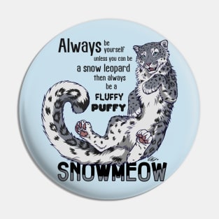 Always be a snow leopard Pin