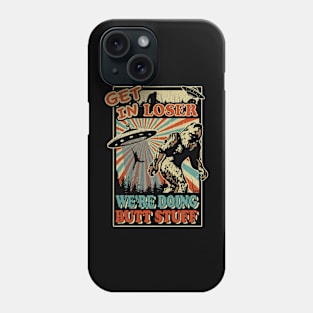 Get In Loser We're Doing Butt Stuff Alien Abduction Phone Case