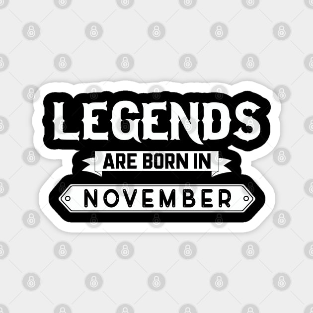 Legends Are Born In November Magnet by inotyler