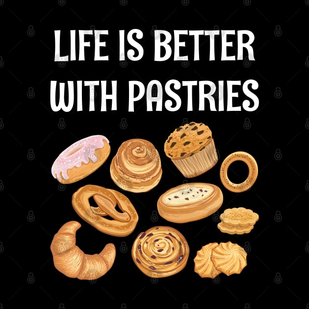 LIFE IS BETTER WITH PASTRIES by CoolFoodiesMerch