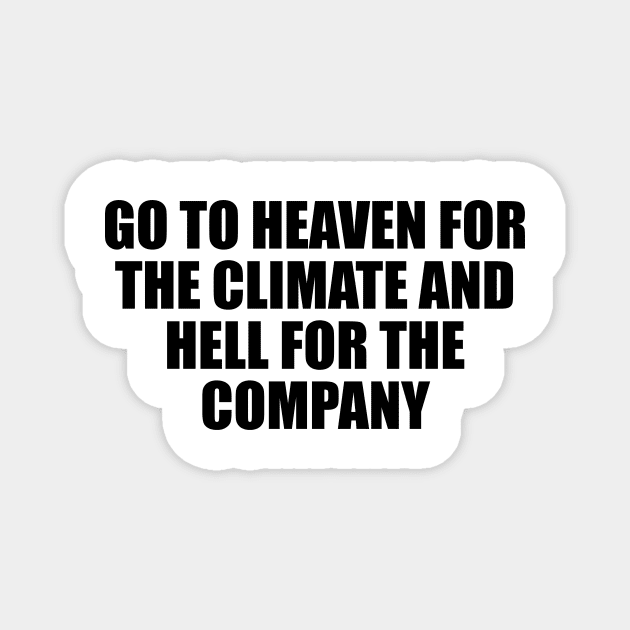 Go to heaven for the climate and hell for the company Magnet by D1FF3R3NT