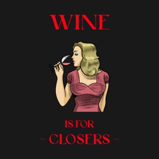 Wine is for Closers T-Shirt