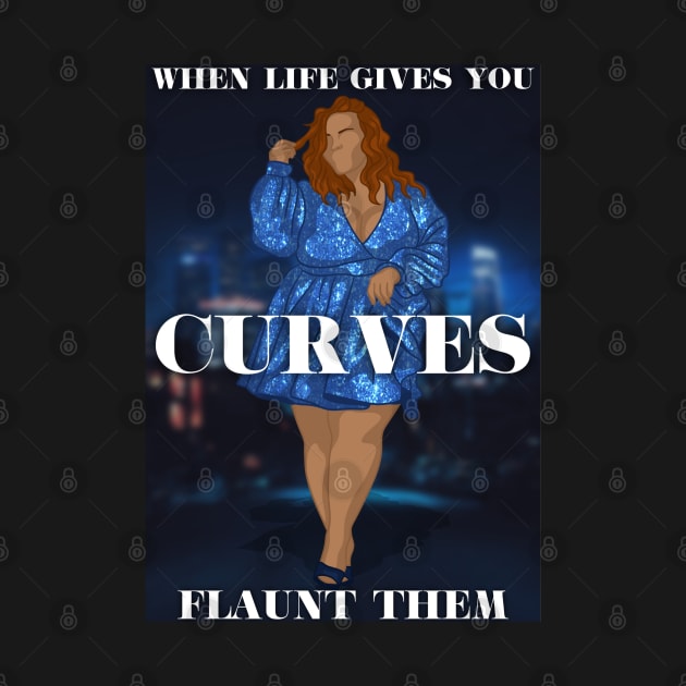 When Life Gives You Curves, Flaunt Them by icantdrawfaces