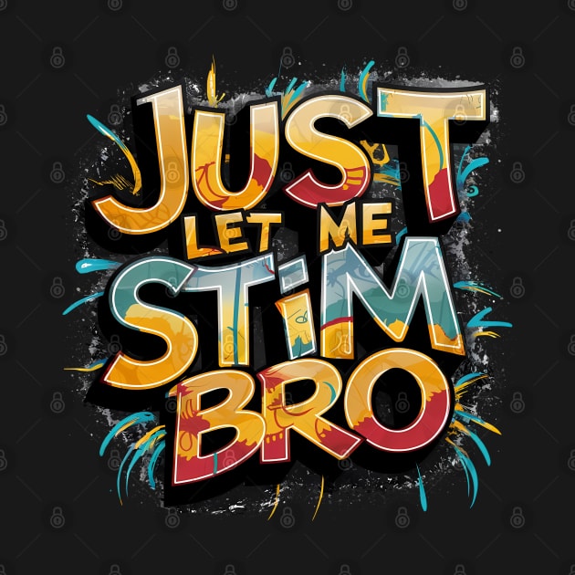 Just Let Me Stim Bro, Graffiti Design by RazorDesign234