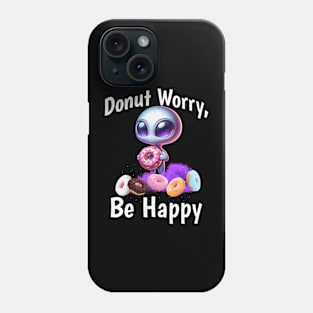 Donut Worry Be Happy Funny Alien with Donut Phone Case