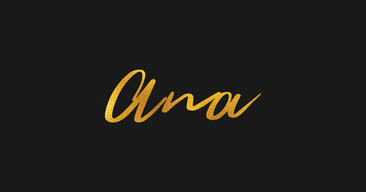 Ana Name Hand Lettering in Faux Gold Letters - Ana - T-Shirt | TeePublic