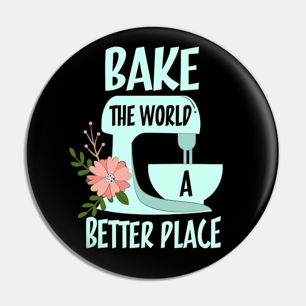 Bake The World a Better Place Pin by PixelArt