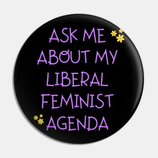 Ask me about my liberal feminist agenda funny saying Pin