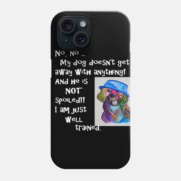 My Dog is NOT Spoiled Phone Case by EloiseART