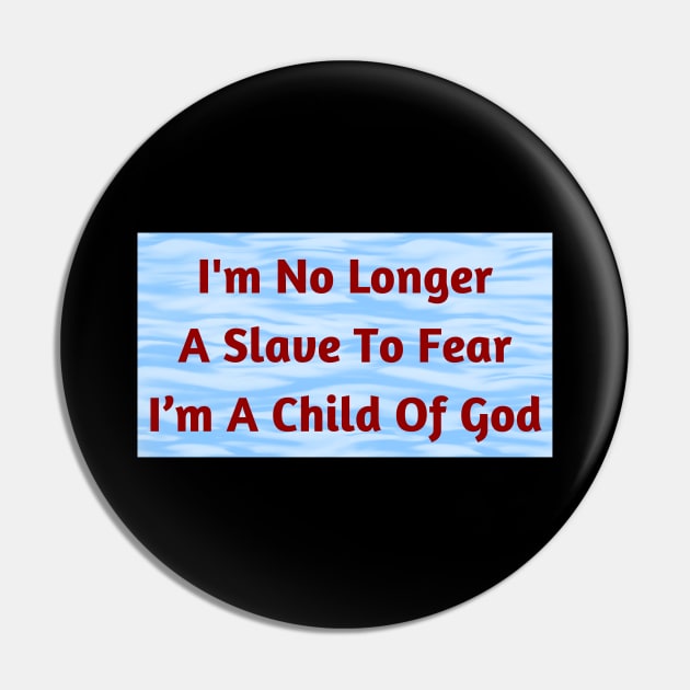 I'm No Longer A Slave To Fear I Am A Child Of God Pin by Prayingwarrior