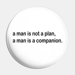 a man is not a plan a man is a companion Pin