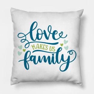 Love Makes Us Family Pillow