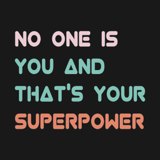 No One Is You And That's Your Superpower T-Shirt