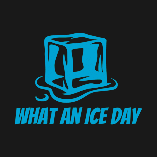 What An Ice Day - Ice T-Shirt