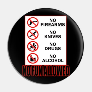 NO FUN ALLOWED Pin