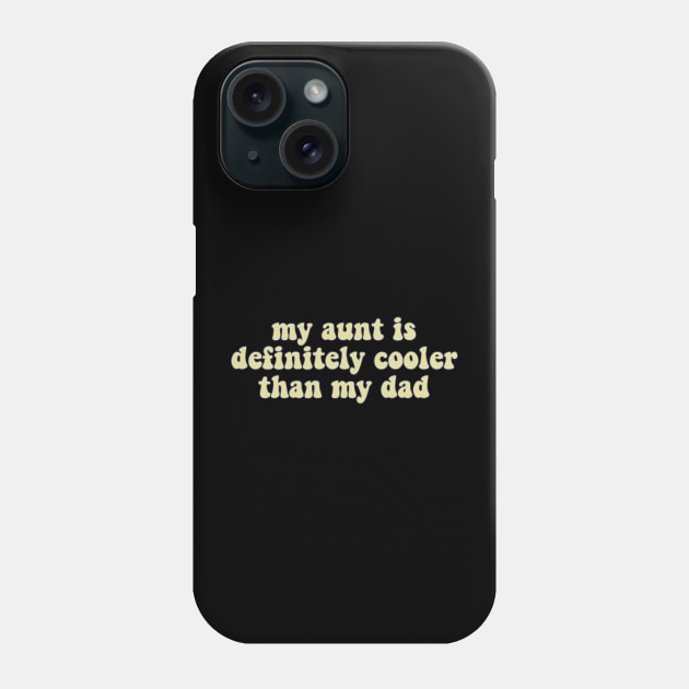 My Aunt Is Definitely Cooler Than My Dad Phone Case by Mish-Mash