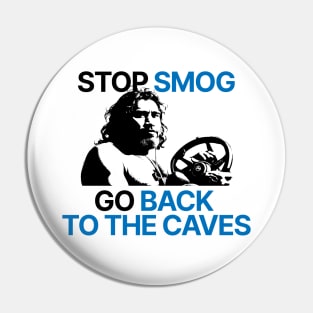 Stop smog. Go back to the caves. Pin