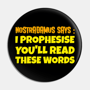 NOSTRADAMUS SAYS Pin