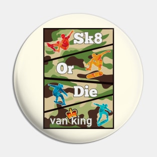 van King - Sk8 or Die - Camo Colors Pin