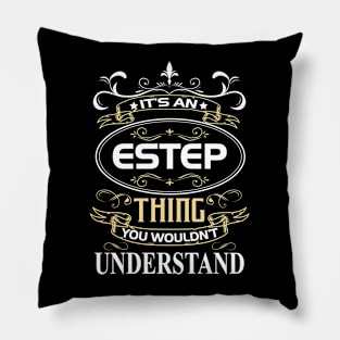 Estep Name Shirt It's An Estep Thing You Wouldn't Understand Pillow