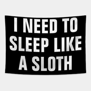 I Need To Sleep Like A Sloth - Funny Tapestry