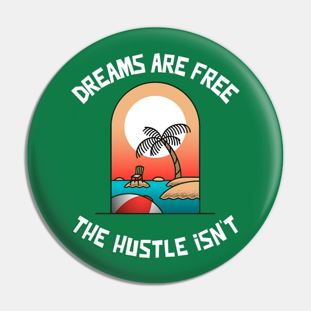 Dreams are Free ,The Hustle Isn't Pin by Whimsical Bliss 