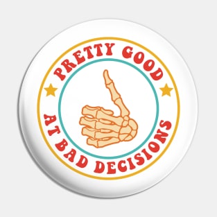 Pretty Good At Bad Decisions Pin