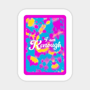 I am Kenough Tie Dye Magnet